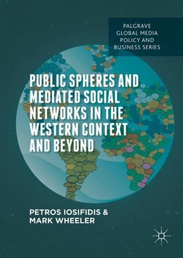 Abbildung von Iosifidis / Wheeler | Public Spheres and Mediated Social Networks in the Western Context and Beyond | 1. Auflage | 2016 | beck-shop.de