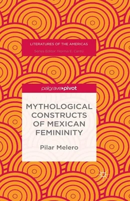 Abbildung von Melero | Mythological Constructs of Mexican Femininity | 1. Auflage | 2015 | beck-shop.de
