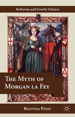 Abbildung von Pérez | The Myth of Morgan la Fey | 1. Auflage | 2014 | beck-shop.de