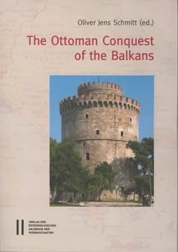 Abbildung von Schmitt | The Ottoman Conquest of the Balkans | 1. Auflage | 2016 | 872 | beck-shop.de