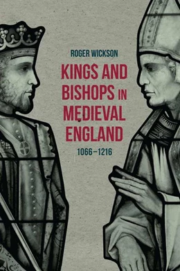 Abbildung von Wickson | Kings and Bishops in Medieval England, 1066-1216 | 2015. Auflage | 2015 | beck-shop.de