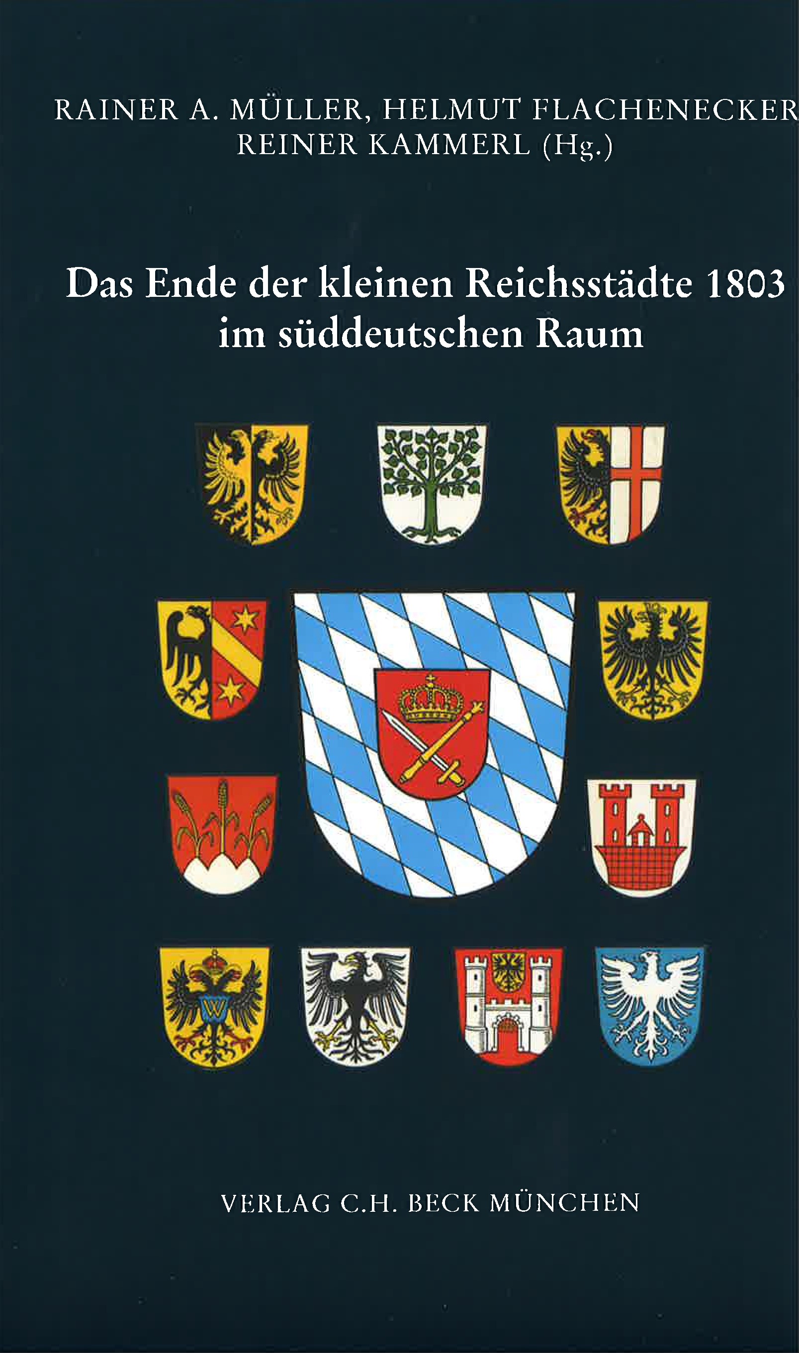 Cover: Müller, Rainer A. / Flachenecker, Helmut / Kammerl, Reiner, Das Ende der kleinen Reichsstädte 1803 im süddeutschen Raum