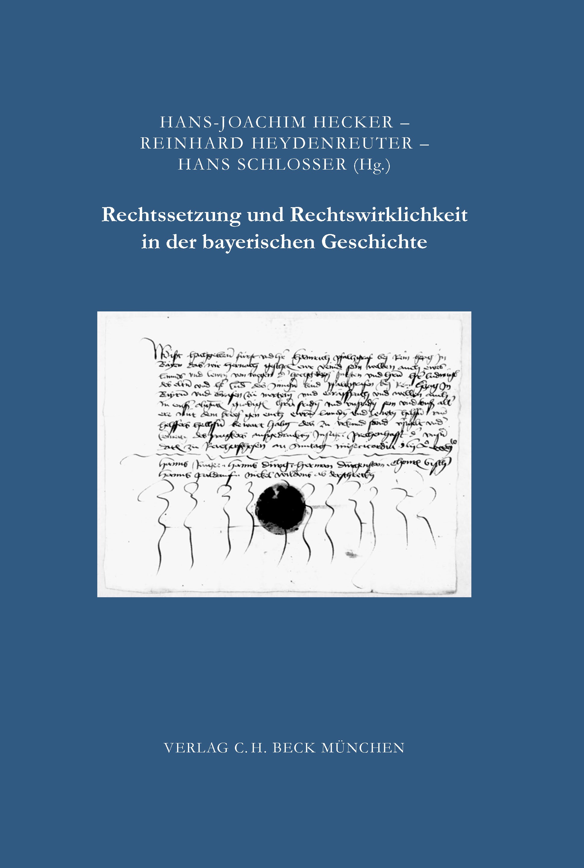Cover: Hecker, Hans-Joachim / Heydenreuter, Reinhard / Schlosser, Hans, Rechtssetzung und Rechtswirklichkeit in der bayerischen Geschichte