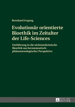 Abbildung von Irrgang | Evolutionär orientierte Bioethik im Zeitalter der Life-Sciences | 1. Auflage | 2016 | beck-shop.de