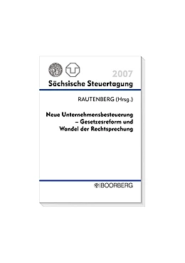 Abbildung von Rautenberg | Neue Unternehmensbesteuerung - Gesetzesreform und Wandel der Rechtsprechung | 1. Auflage | 2008 | 2007 | beck-shop.de