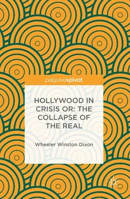 Abbildung von Dixon | Hollywood in Crisis or: The Collapse of the Real | 1. Auflage | 2016 | beck-shop.de