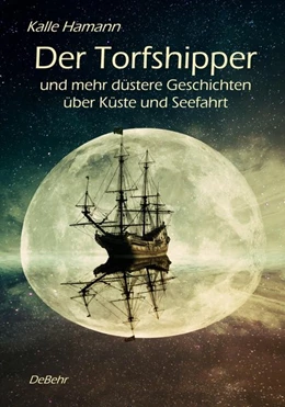 Abbildung von Hamann | Der Torfshipper und mehr düstere Geschichten über Küste und Seefahrt | 1. Auflage | 2016 | beck-shop.de