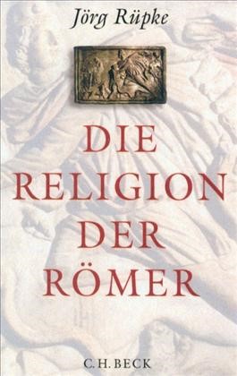 Cover: Rüpke, Jörg, Die Religion der Römer