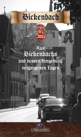 Abbildung von Göhrs / Schreiber | Aus Bickenbachs und dessen Umgebung vergangenen Tagen | 1. Auflage | 2016 | beck-shop.de