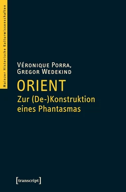 Abbildung von Porra / Wedekind | Orient - Zur (De-)Konstruktion eines Phantasmas | 1. Auflage | 2017 | beck-shop.de