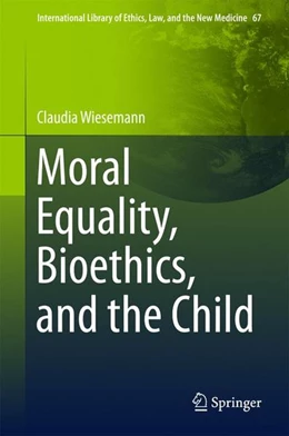 Abbildung von Wiesemann | Moral Equality, Bioethics, and the Child | 1. Auflage | 2016 | beck-shop.de