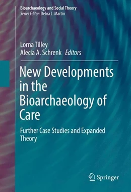 Abbildung von Tilley / Schrenk | New Developments in the Bioarchaeology of Care | 1. Auflage | 2016 | beck-shop.de