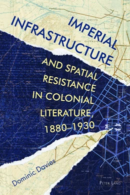 Abbildung von Davies | Imperial Infrastructure and Spatial Resistance in Colonial Literature, 1880-1930 | 1. Auflage | 2017 | beck-shop.de