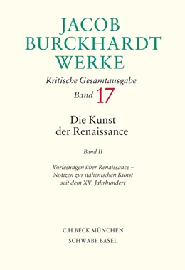 Abbildung von Burckhardt, Jacob | Jacob Burckhardt Werke, Band 17: Die Kunst der Renaissance II | 1. Auflage | 2014 | beck-shop.de