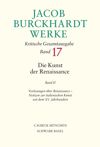 Cover: Jacob Burckhardt, Jacob Burckhardt Werke, Band 17: Die Kunst der Renaissance II