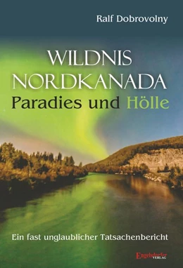 Abbildung von Dobrovolny | Wildnis Nordkanada - Paradies und Hölle | 1. Auflage | 2016 | beck-shop.de
