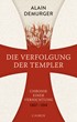 Cover: Demurger, Alain, Die Verfolgung der Templer