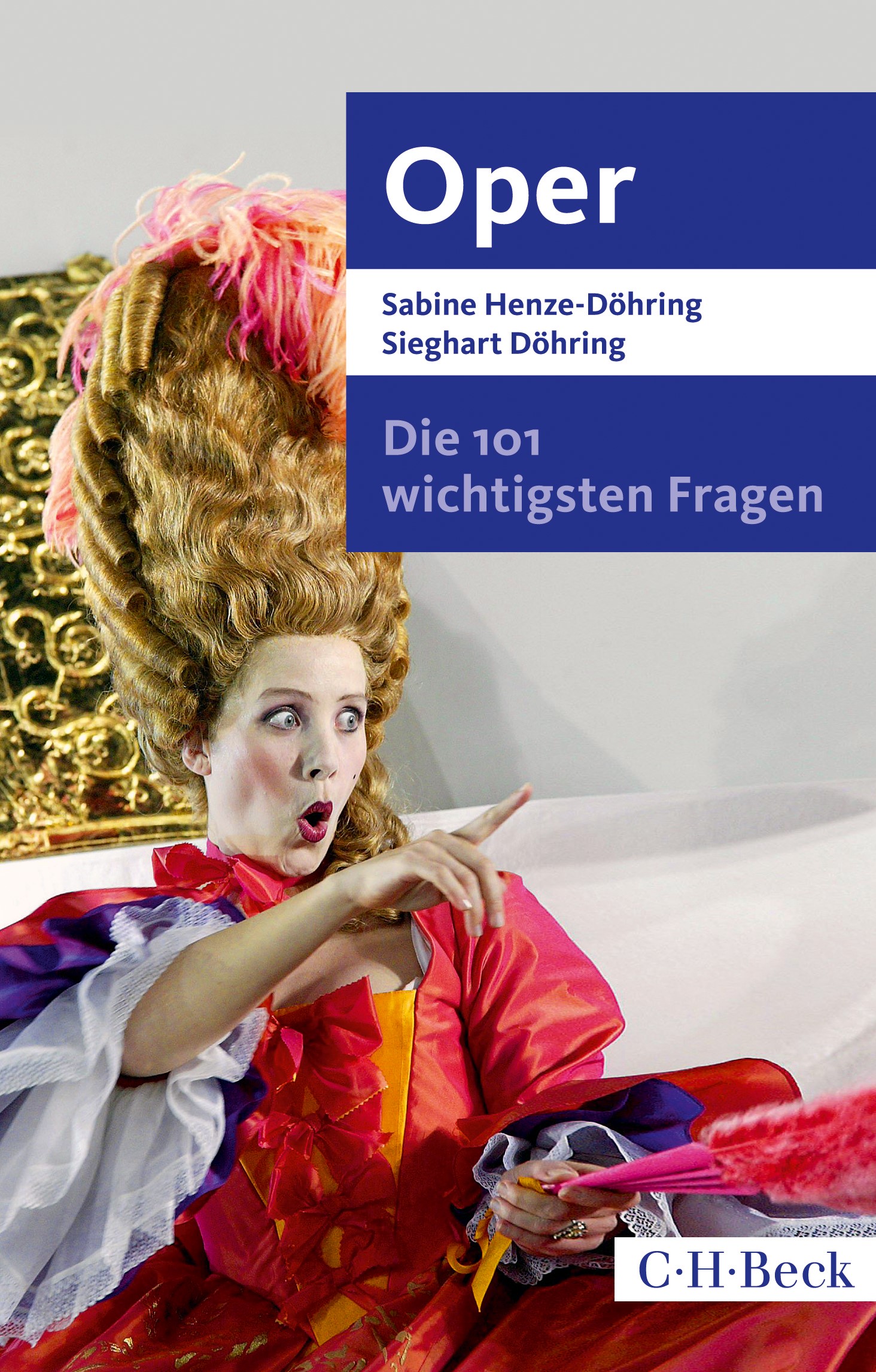 Cover: Henze-Döhring, Sabine / Döhring, Sieghart, Die 101 wichtigsten Fragen - Oper