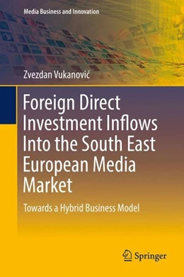 Abbildung von Vukanovic | Foreign Direct Investment Inflows Into the South East European Media Market | 1. Auflage | 2016 | beck-shop.de