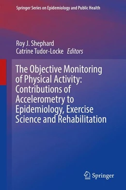 Abbildung von Shephard / Tudor-Locke | The Objective Monitoring of Physical Activity: Contributions of Accelerometry to Epidemiology, Exercise Science and Rehabilitation | 1. Auflage | 2016 | beck-shop.de