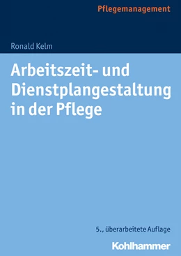 Abbildung von Kelm | Arbeitszeit- und Dienstplangestaltung in der Pflege | 5. Auflage | 2024 | beck-shop.de