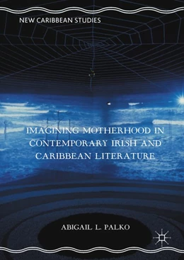 Abbildung von Palko | Imagining Motherhood in Contemporary Irish and Caribbean Literature | 1. Auflage | 2016 | beck-shop.de