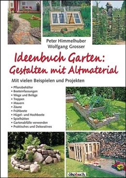 Abbildung von Himmelhuber / Grosser | Ideenbuch Garten: Gestalten mit Altmaterial | 1. Auflage | 2016 | beck-shop.de