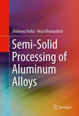 Abbildung von Nafisi / Ghomashchi | Semi-Solid Processing of Aluminum Alloys | 1. Auflage | 2016 | beck-shop.de