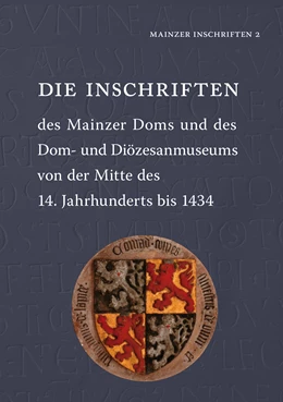 Abbildung von Die Inschriften des Mainzer Doms und des Dom- und Diözesanmuseums von der Mitte des 14. Jahrhunderts bis 1434 | 1. Auflage | 2016 | 2 | beck-shop.de