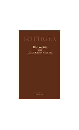 Abbildung von Sternke / Gerlach | Karl August Böttiger – Briefwechsel mit Désiré Raoul-Rochette | 1. Auflage | 2018 | beck-shop.de