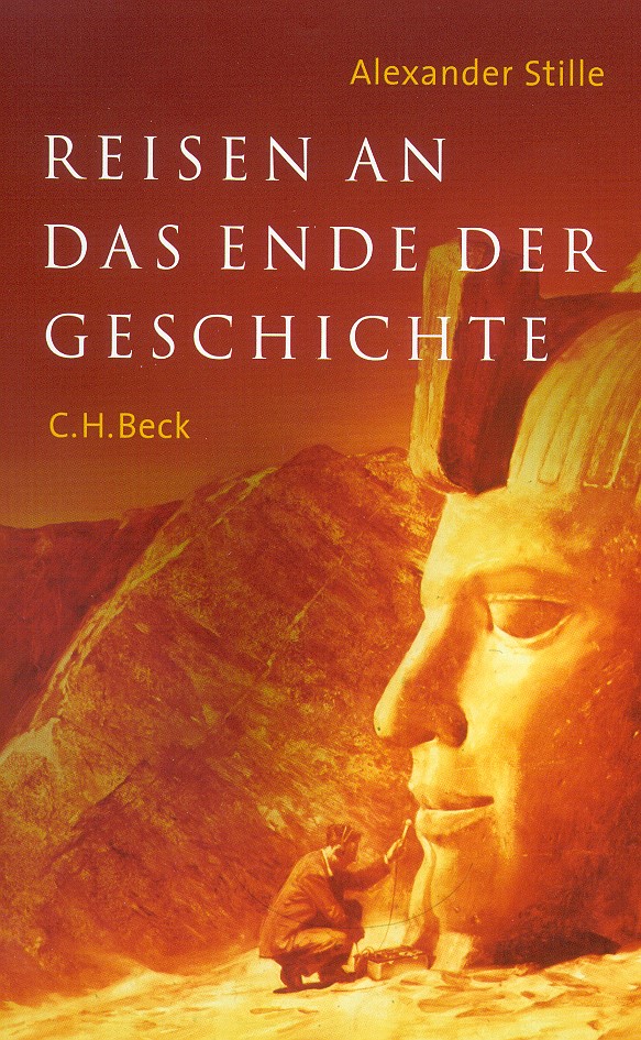 Cover: Stille, Alexander, Reisen an das  Ende der Geschichte