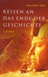 Cover: Stille, Alexander, Reisen an das  Ende der Geschichte