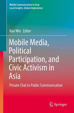 Abbildung von Wei | Mobile Media, Political Participation, and Civic Activism in Asia | 1. Auflage | 2016 | beck-shop.de