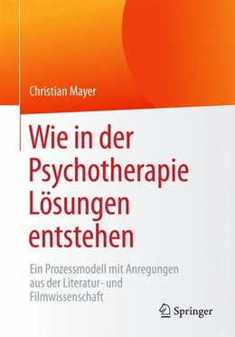 Abbildung von Mayer | Wie in der Psychotherapie Lösungen entstehen | 1. Auflage | 2016 | beck-shop.de