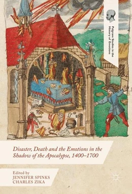 Abbildung von Spinks / Zika | Disaster, Death and the Emotions in the Shadow of the Apocalypse, 1400-1700 | 1. Auflage | 2016 | beck-shop.de