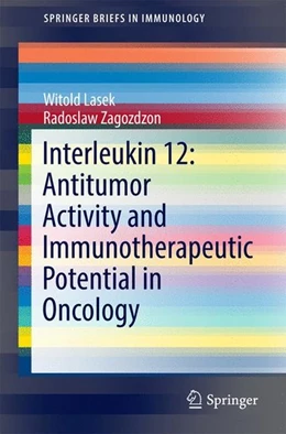 Abbildung von Lasek / Zagozdzon | Interleukin 12: Antitumor Activity and Immunotherapeutic Potential in Oncology | 1. Auflage | 2016 | beck-shop.de