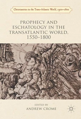 Abbildung von Crome | Prophecy and Eschatology in the Transatlantic World, 1550-1800 | 1. Auflage | 2016 | beck-shop.de