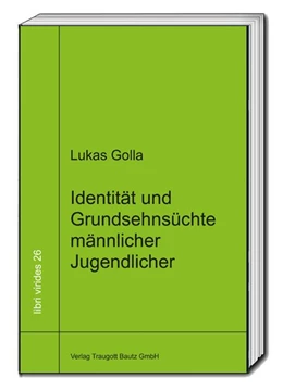 Abbildung von Golla / Sepp | Identität und Grundsehnsüchte männlicher Jugendlicher | 1. Auflage | 2016 | beck-shop.de