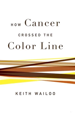 Abbildung von Wailoo | How Cancer Crossed the Color Line | 1. Auflage | 2017 | beck-shop.de