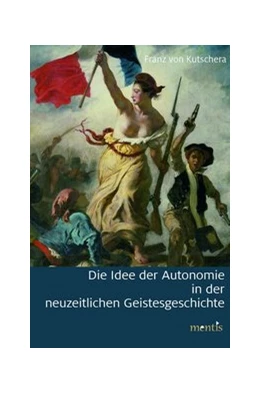 Abbildung von Kutschera | Die Idee der Autonomie in der neuzeitlichen Geistesgeschichte | 1. Auflage | 2016 | beck-shop.de