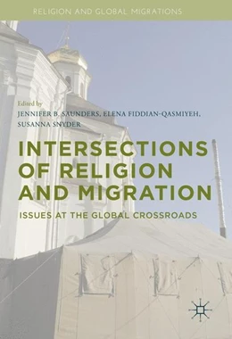 Abbildung von Saunders / Fiddian-Qasmiyeh | Intersections of Religion and Migration | 1. Auflage | 2016 | beck-shop.de