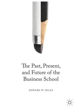 Abbildung von Miles | The Past, Present, and Future of the Business School | 1. Auflage | 2016 | beck-shop.de