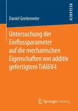 Abbildung von Greitemeier | Untersuchung der Einflussparameter auf die mechanischen Eigenschaften von additiv gefertigtem TiAl6V4 | 1. Auflage | 2016 | beck-shop.de