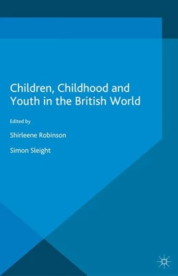 Abbildung von Sleight / Robinson | Children, Childhood and Youth in the British World | 1. Auflage | 2016 | beck-shop.de