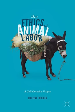 Abbildung von Porcher | The Ethics of Animal Labor | 1. Auflage | 2017 | beck-shop.de