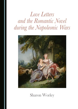 Abbildung von Worley | Love Letters and the Romantic Novel during the Napoleonic Wars | 1. Auflage | 2016 | beck-shop.de