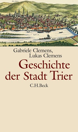 Cover: Clemens, Gabriele / Clemens, Lukas, Geschichte der Stadt Trier