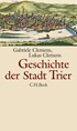 Cover: Clemens, Gabriele / Clemens, Lukas, Geschichte der Stadt Trier