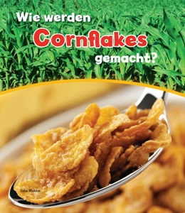 Abbildung von Malam | Wie werden Cornflakes gemacht? | 1. Auflage | 2016 | beck-shop.de