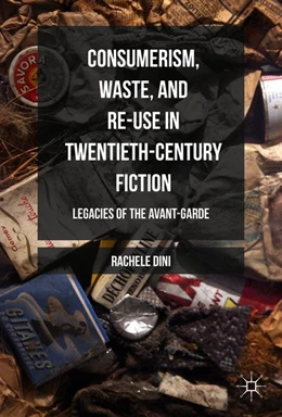 Abbildung von Dini | Consumerism, Waste, and Re-Use in Twentieth-Century Fiction | 1. Auflage | 2016 | beck-shop.de